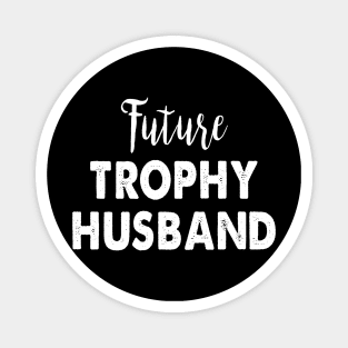 Future Trophy Husband Magnet